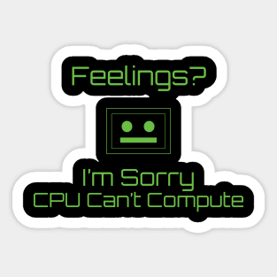 Feelings? Im sorry CPU Can't Compute Sticker